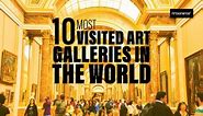 10 Most Visited Art Galleries in the World | Artsonance