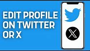 How To Edit Profile On Twitter Or X Account (2024)