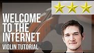 How to play Welcome to the Internet by Bo Burnham on Violin (Tutorial)