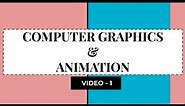 COMPUTER GRAPHICS & ANIMATION || Introduction to Computer Graphics