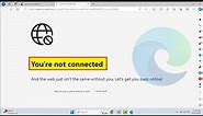 How to Fix You’re Not Connected Error in Microsoft Edge | Windows