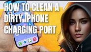 How to Clean A Dirty iPhone 14 Charging Port