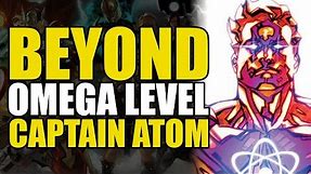 Beyond Omega Level: Captain Atom | Comics Explained