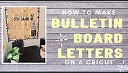 How to Make Bulletin Board Letters on a Cricut