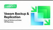 Veeam Backup & Replication: How to Perform an Entire Virtual Machine Recovery