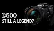 D500 Nikon - Still a Legend?