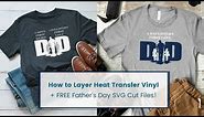 How to Layer Heat Transfer Vinyl on a T-shirt: Father's Day Shirt Tutorial