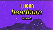 [1 HOUR] tenseoh - heartburn | you make my heart burn
