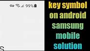 key symbol on android mobile solution | key symbol on samsung mobile solution