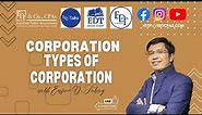 CORPORATION -Types of Corporations