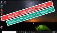 How To Completely Uninstall Malwarebytes From Windows 10