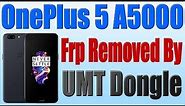 Oneplus 5 A5000 Frp Remove by UMT Tool