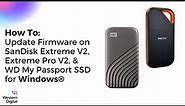 How To Update Firmware on SanDisk Extreme V2, Pro V2, & WD My Passport SSD for Windows®