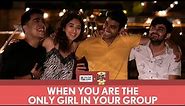 FilterCopy | When You Are The Only Girl In The Group | Ft. Gagan, Kritika, Akash and Rohan