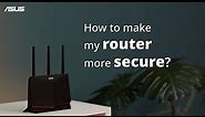 How to Make My Router More Secure | ASUS SUPPORT