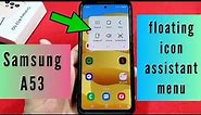 how to turn on floating icon assistant menu for Samsung Galaxy A53 phone