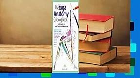 Full version The Yoga Anatomy Coloring Book: A Visual Guide to Form, Function, and Movement