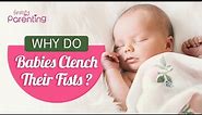 Baby Clenching Fists - Reasons and When to Worry