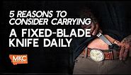 5 Reasons to Consider Carrying a Fixed-Blade Knife Daily