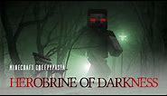 Minecraft Creepypasta | Herobrine of Darkness