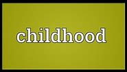 Childhood Meaning