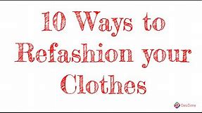 10 Fashion Hacks - Tips to Refashion your clothes