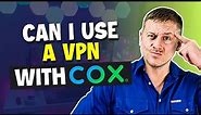 Can I Use a VPN With Cox?