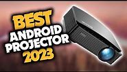 Best Android Projector in 2023 (Top 5 Picks For Any Budget)