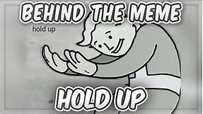 Behind The Meme: Hold Up [Meme Explained]