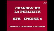 SFR - Iphone 5 (Musique de la Publicité) {Francis Lai - Un homme et une femme}