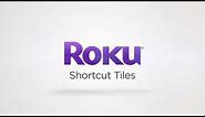 New feature: Shortcut tiles on the Roku home screen