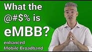 What the @#$% is eMBB? Enhanced Mobile Broadband is THE killer use case for 5G