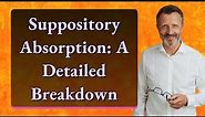 Suppository Absorption: A Detailed Breakdown
