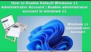 How to Enable Default Windows 11 Administrator Account | Enable administrator account in windows 11