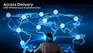 AT&T VPN Delivery and Installation: Access Delivery (Video 3) | AT&T Business
