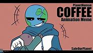 Coffee || Animation Meme || PlanetHuman