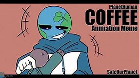 Coffee || Animation Meme || PlanetHuman