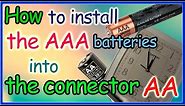 How to install the AAA batteries into the connector AA