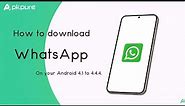How to Download WhatsApp on Android 4.1 to 4.4.4