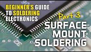 Beginner's Guide to Soldering Electronics Part 3: Surface Mount Soldering
