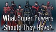 What Super Powers Should The Batfamily Have?