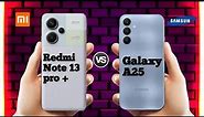 Redmi Note 13 Pro Plus Vs Samsung galaxy A25 5g ll Full Comparison ⚡ which one is best ?