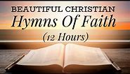 Beautiful Christian Hymns of Faith (with lyrics) 12 Hours