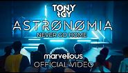 Tony Igy – Astronomia (Never Go Home) Official Video