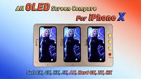 All OLED Screen Test and Comparisons for iPhone X | Soft: EK, GX, HX, JK, AX+Hard: GX, ZY,HX