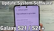 Galaxy S21 / S21+ : How to Update System Software to Latest Version