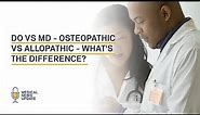 DO vs MD - Osteopathic vs Allopathic - An Introduction