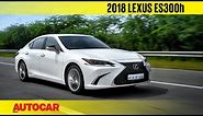 2018 Lexus ES 300h | First Drive Review | Autocar India