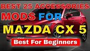 25 Best Accessories MODS You Can Have In Your Mazda CX 5 CX-5 Interior Exterior Must Check
