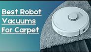 Best Robot Vacuum For Carpet Review in 2024
